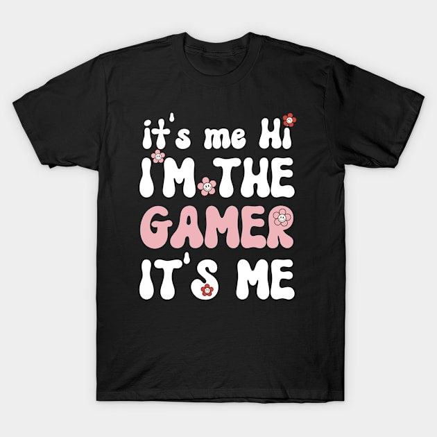 It's me Hi I'm the Gamer It's me - Funny Groovy Saying Sarcastic Quotes - Birthday Gift Ideas For Gamers T-Shirt by Arda